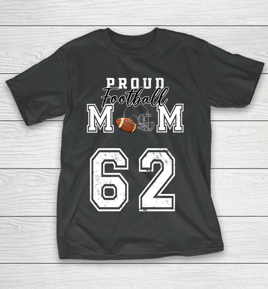 Proud Football Mom Number 62 T-Shirt