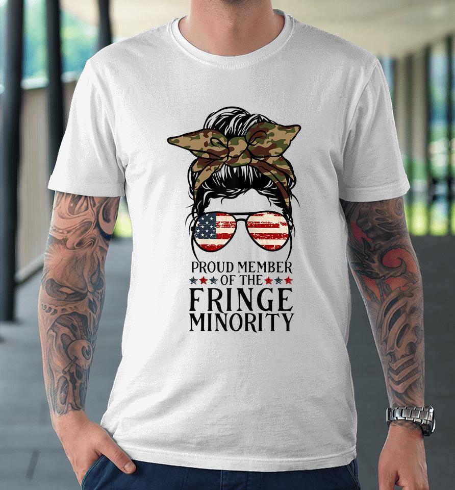 Proud Fringe Minority Member For American Messy Bun Premium T-Shirt