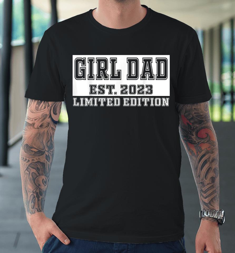 Proud Girl Dad 2023 Father Of Girls Fathers Day Gift For Men Premium T-Shirt