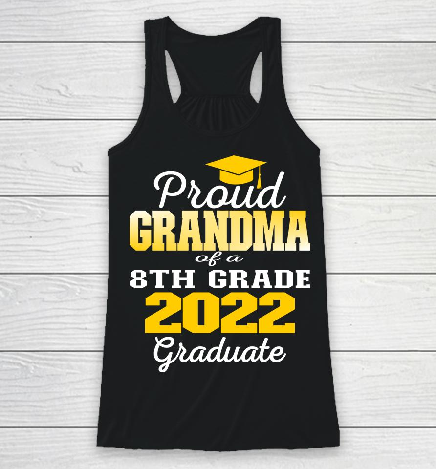 Proud Grandma Of 2022 8Th Grade Graduate Middle School 22 Racerback Tank