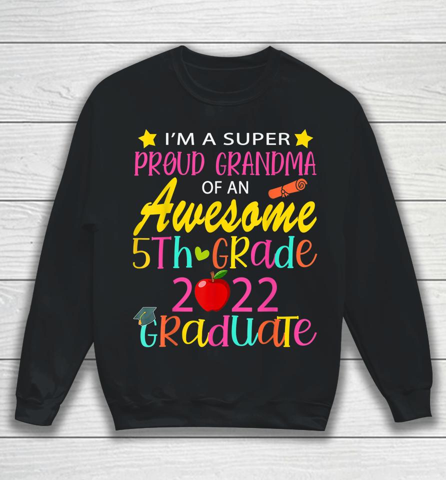 Proud Grandma Of A Class Of 2022 5Th Grade Graduate Sweatshirt