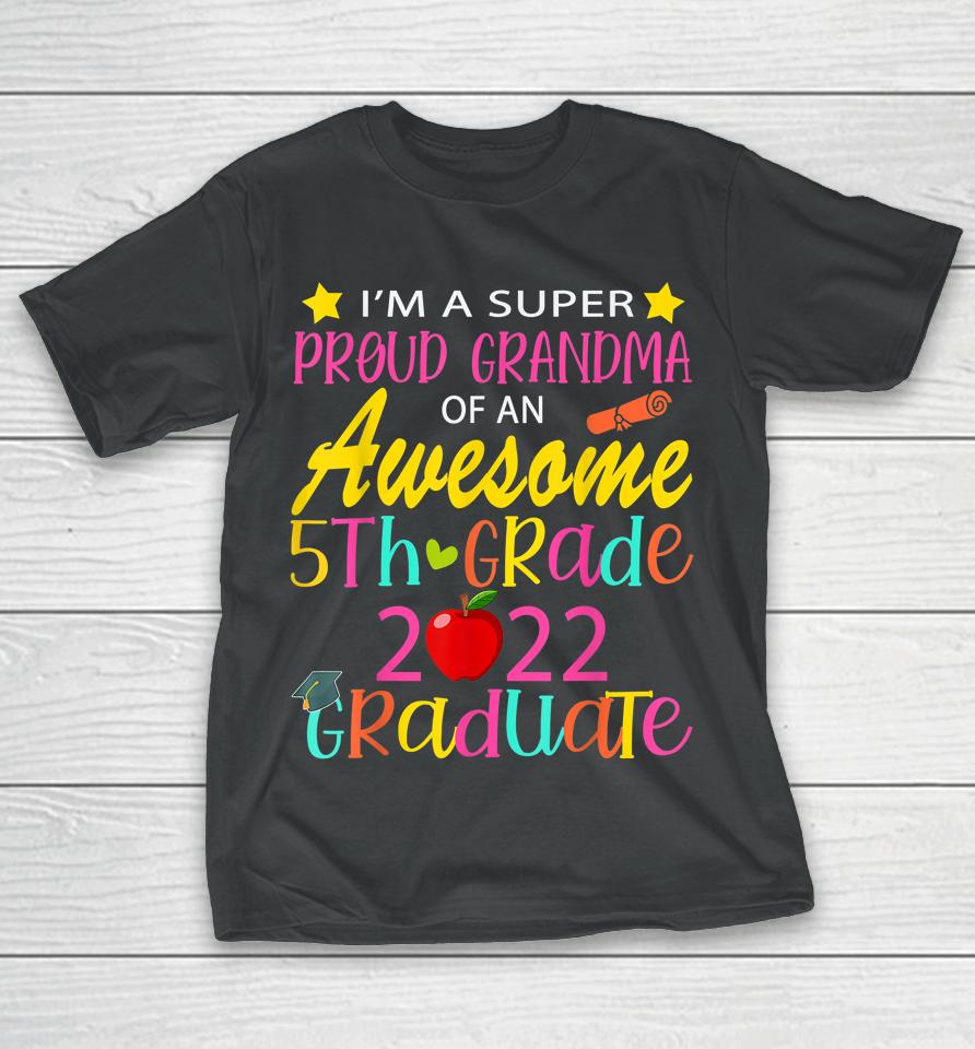 Proud Grandma Of A Class Of 2022 5Th Grade Graduate T-Shirt