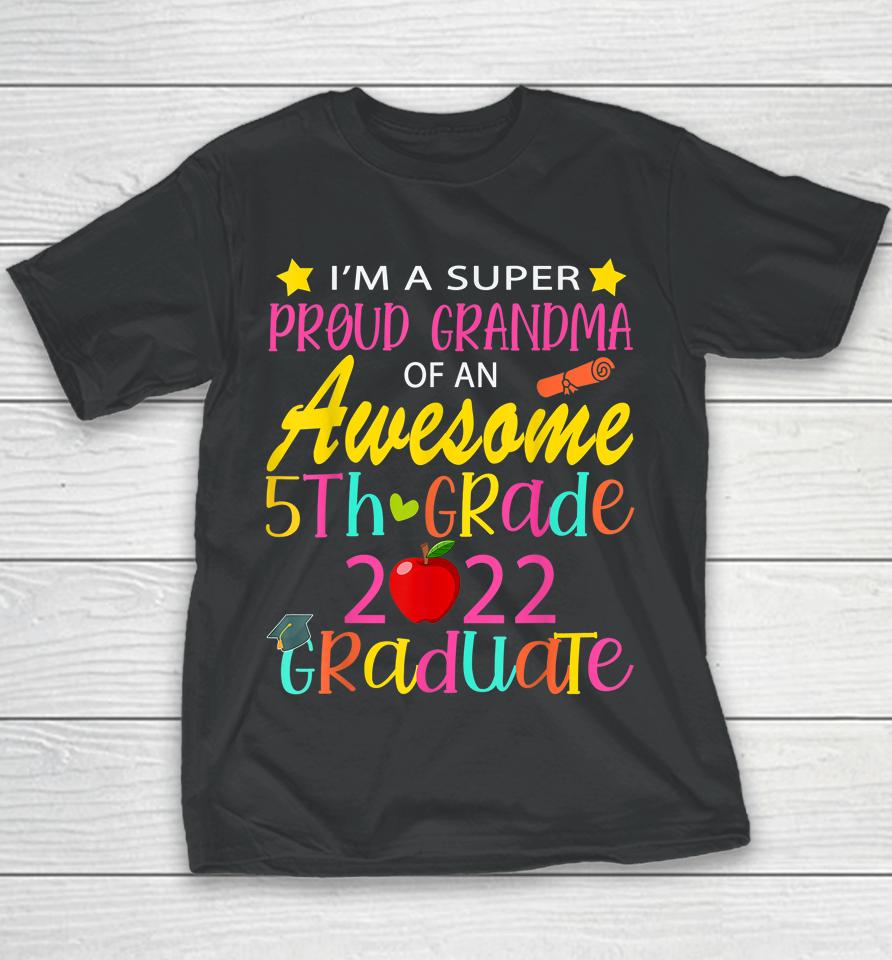 Proud Grandma Of A Class Of 2022 5Th Grade Graduate Youth T-Shirt