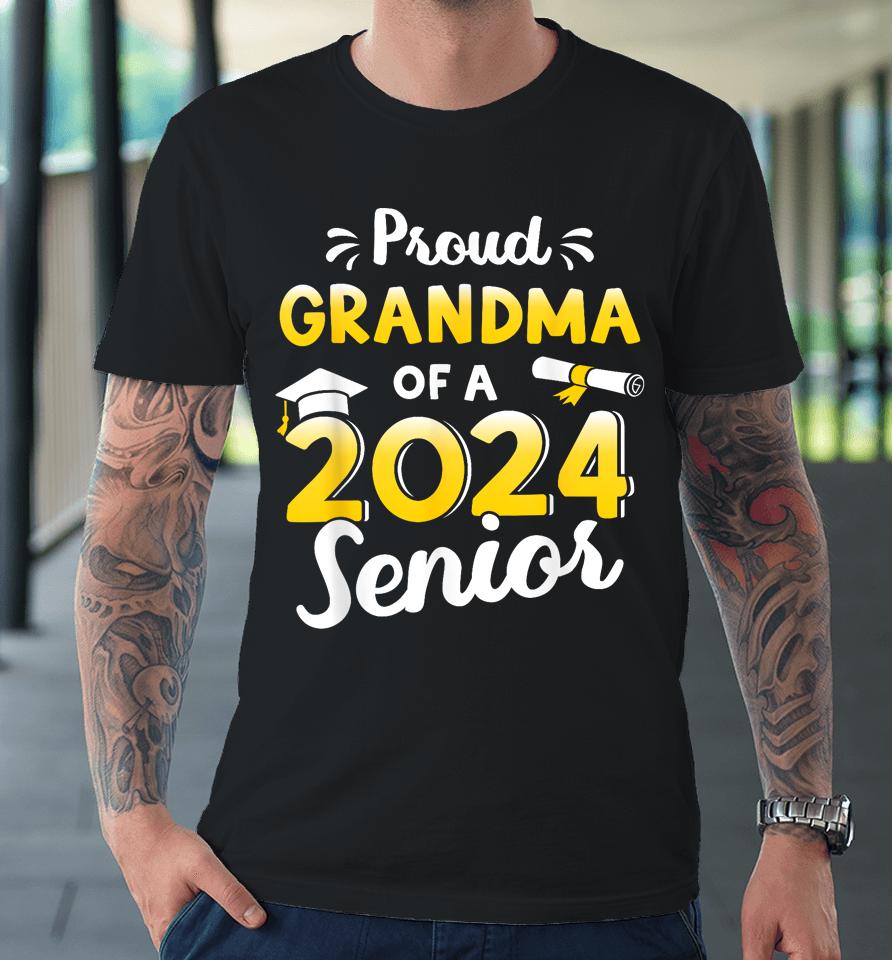 Proud Grandma Of A Graduation Class Of 2024 Senior Graduate Premium T-Shirt
