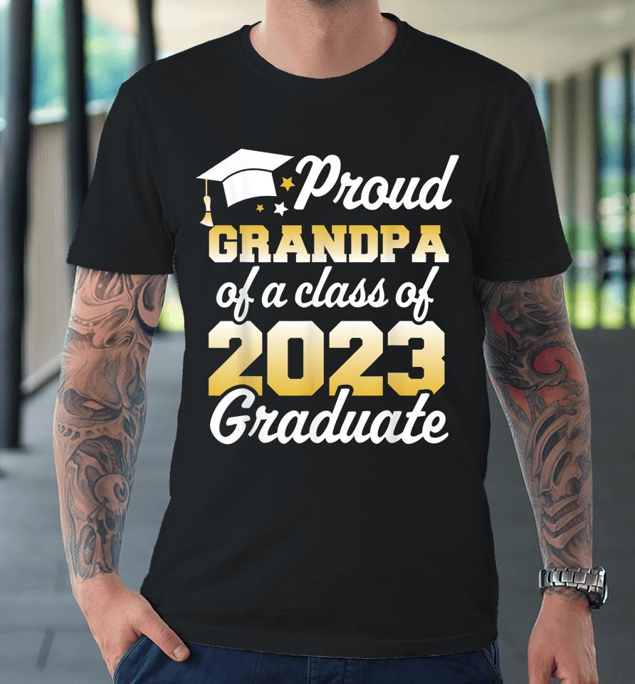 Proud Grandpa Of A Class Of 2023 Graduate Senior Family Premium T-Shirt