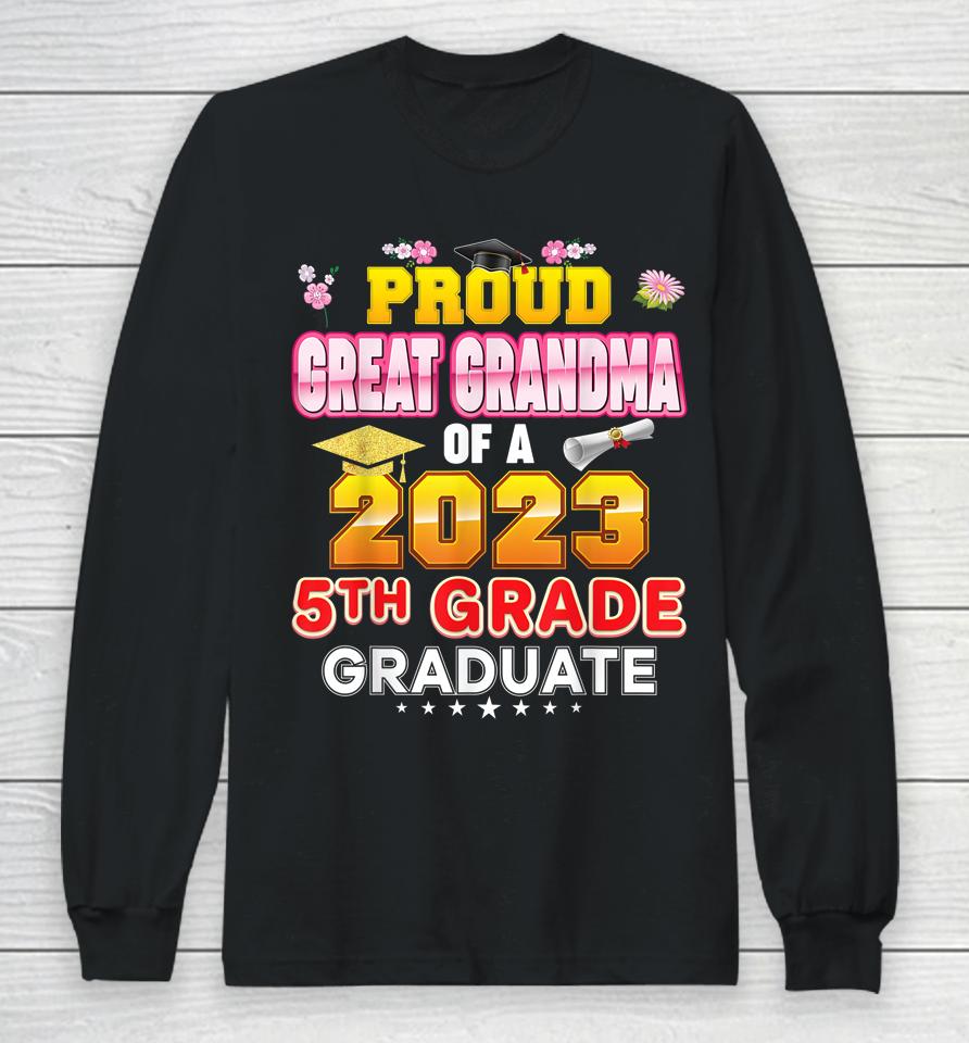 Proud Great Grandma Of A Class 2023 5Th Grade Graduate Last Long Sleeve T-Shirt