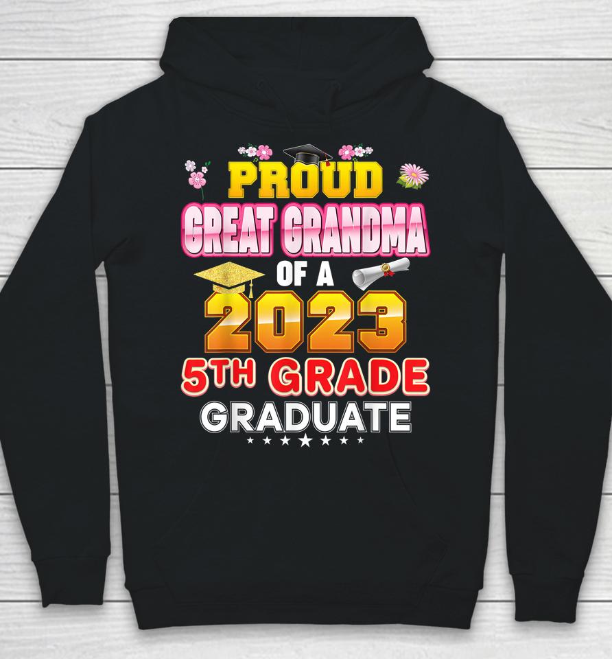 Proud Great Grandma Of A Class 2023 5Th Grade Graduate Last Hoodie
