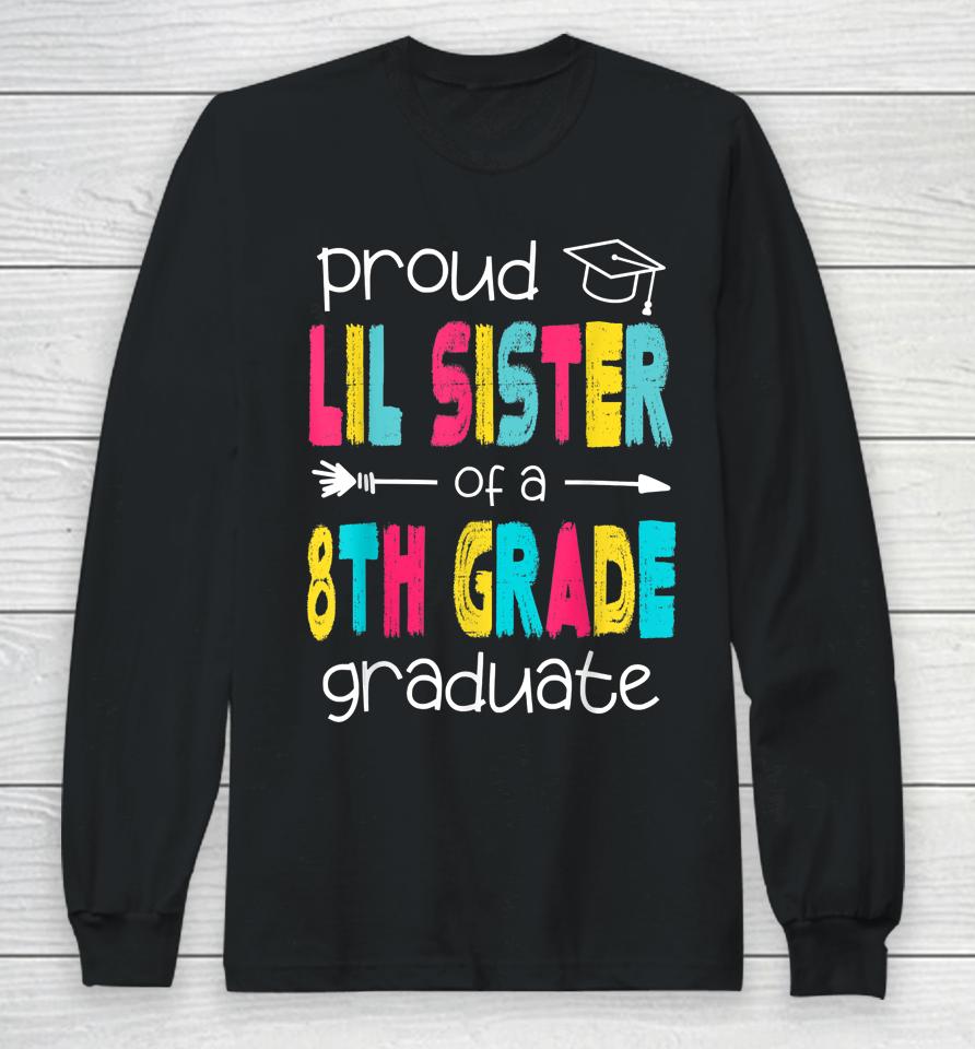 Proud Lil Sister Of A Class Of 2022 8Th Grade Graduate Long Sleeve T-Shirt