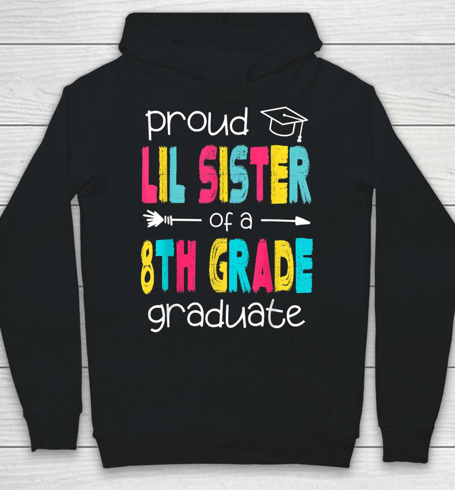 Proud Lil Sister Of A Class Of 2022 8Th Grade Graduate Hoodie