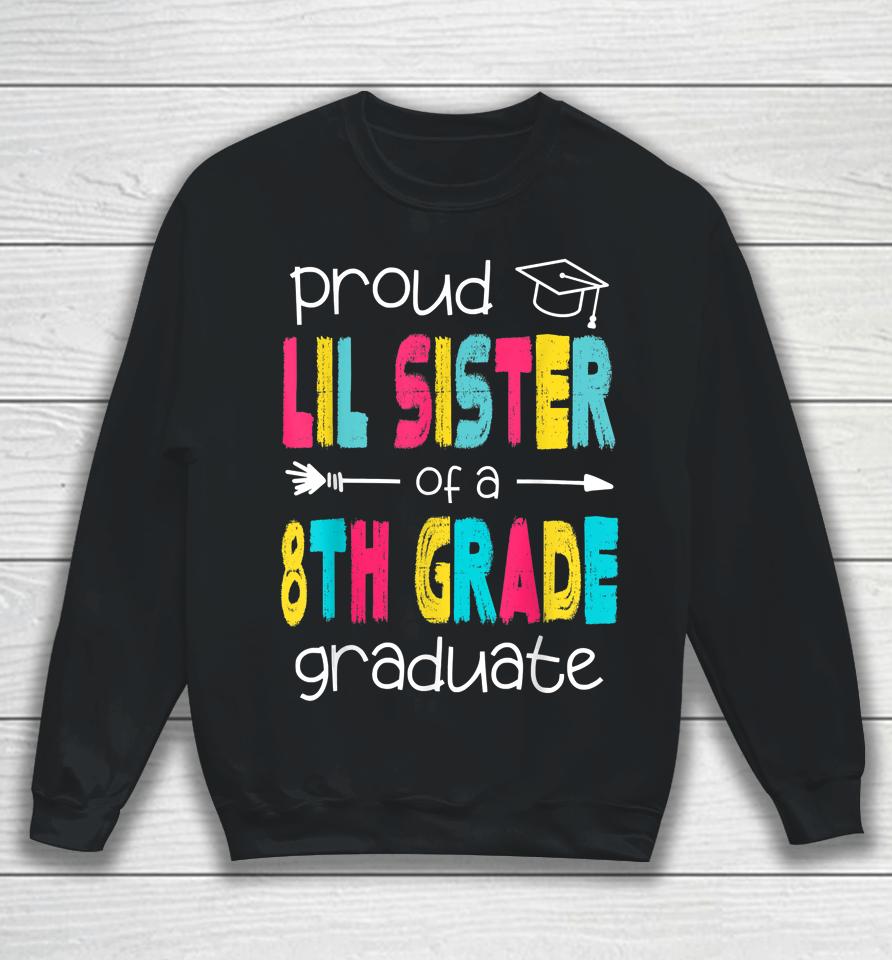 Proud Lil Sister Of A Class Of 2022 8Th Grade Graduate Sweatshirt