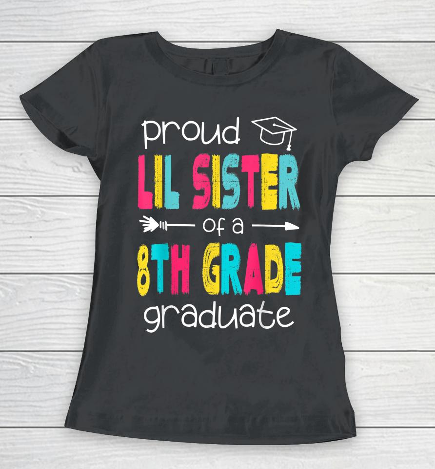 Proud Lil Sister Of A Class Of 2022 8Th Grade Graduate Women T-Shirt