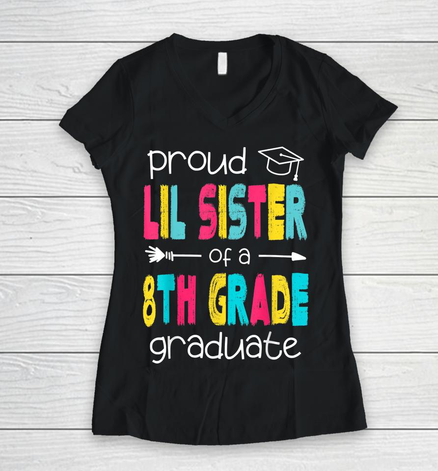 Proud Lil Sister Of A Class Of 2022 8Th Grade Graduate Women V-Neck T-Shirt