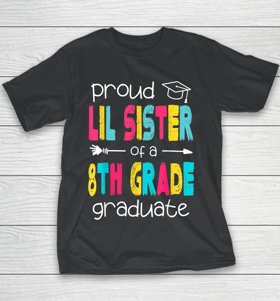 Proud Lil Sister Of A Class Of 2022 8Th Grade Graduate Youth T-Shirt