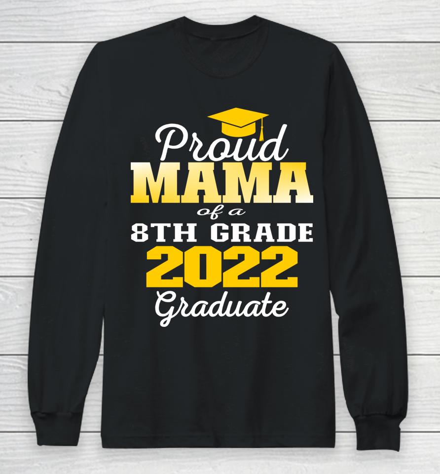 Proud Mama Of 2022 8Th Grade Graduate Middle School Family Long Sleeve T-Shirt