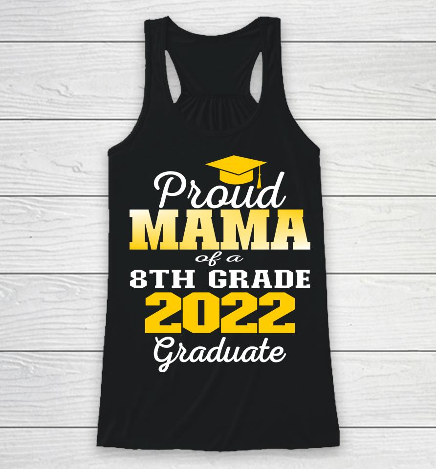 Proud Mama Of 2022 8Th Grade Graduate Middle School Family Racerback Tank