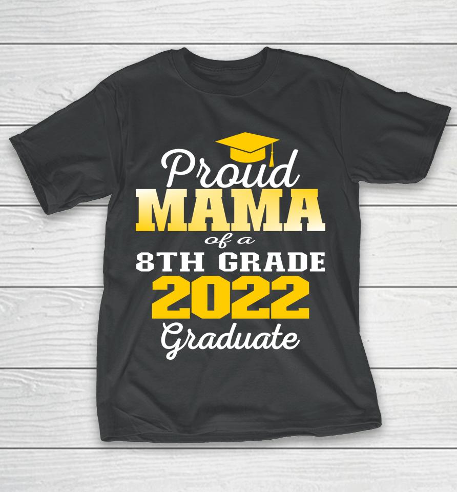 Proud Mama Of 2022 8Th Grade Graduate Middle School Family T-Shirt