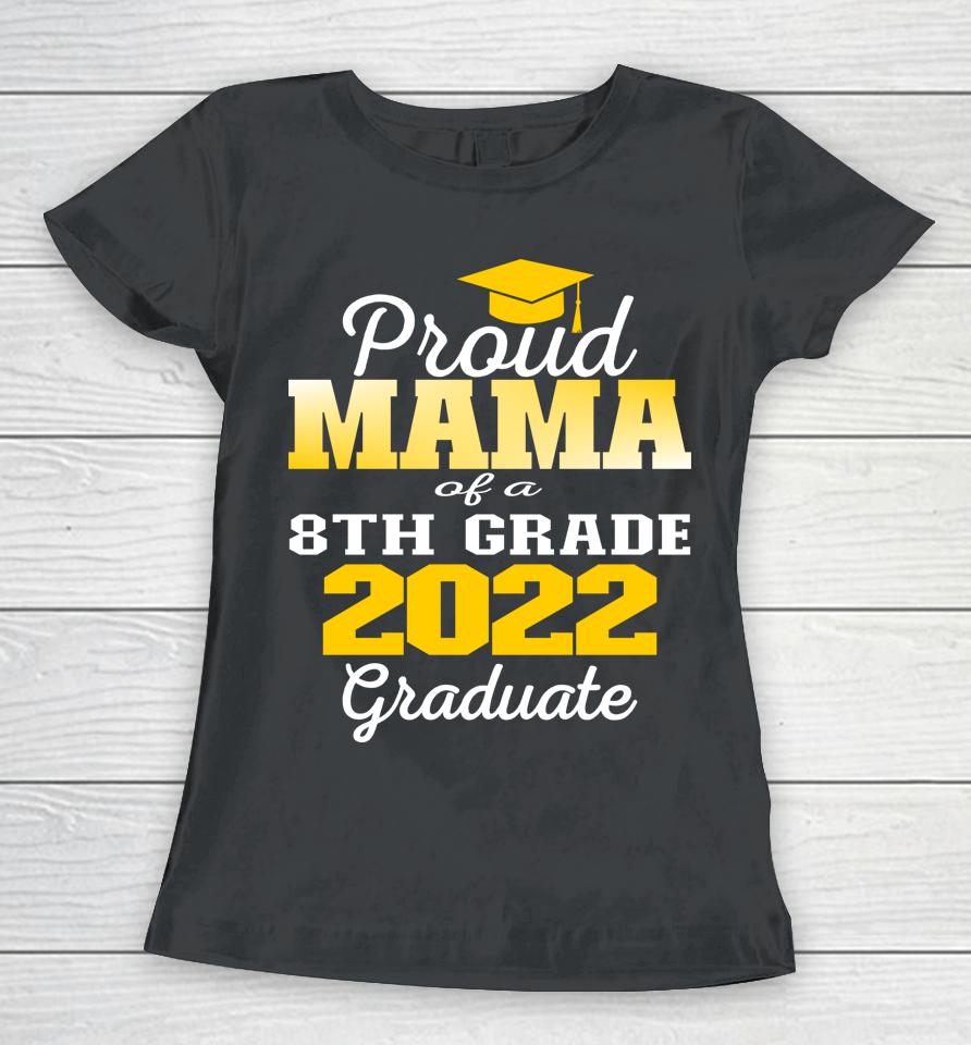 Proud Mama Of 2022 8Th Grade Graduate Middle School Family Women T-Shirt