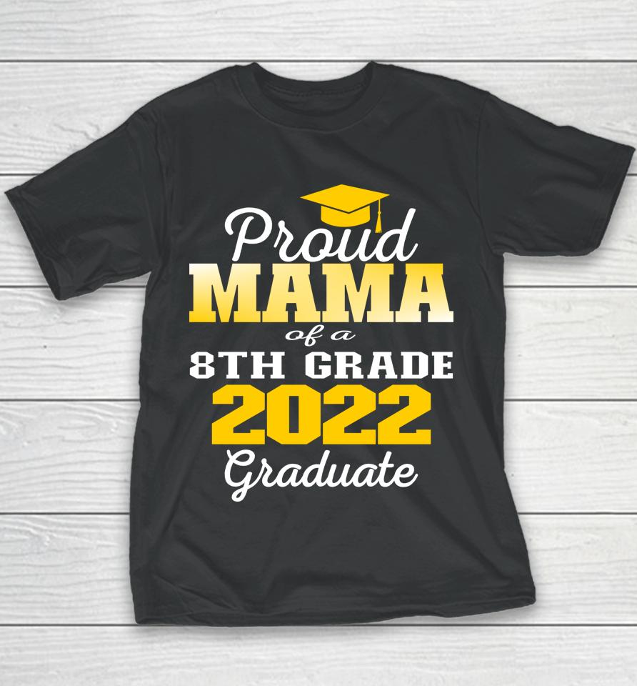 Proud Mama Of 2022 8Th Grade Graduate Middle School Family Youth T-Shirt
