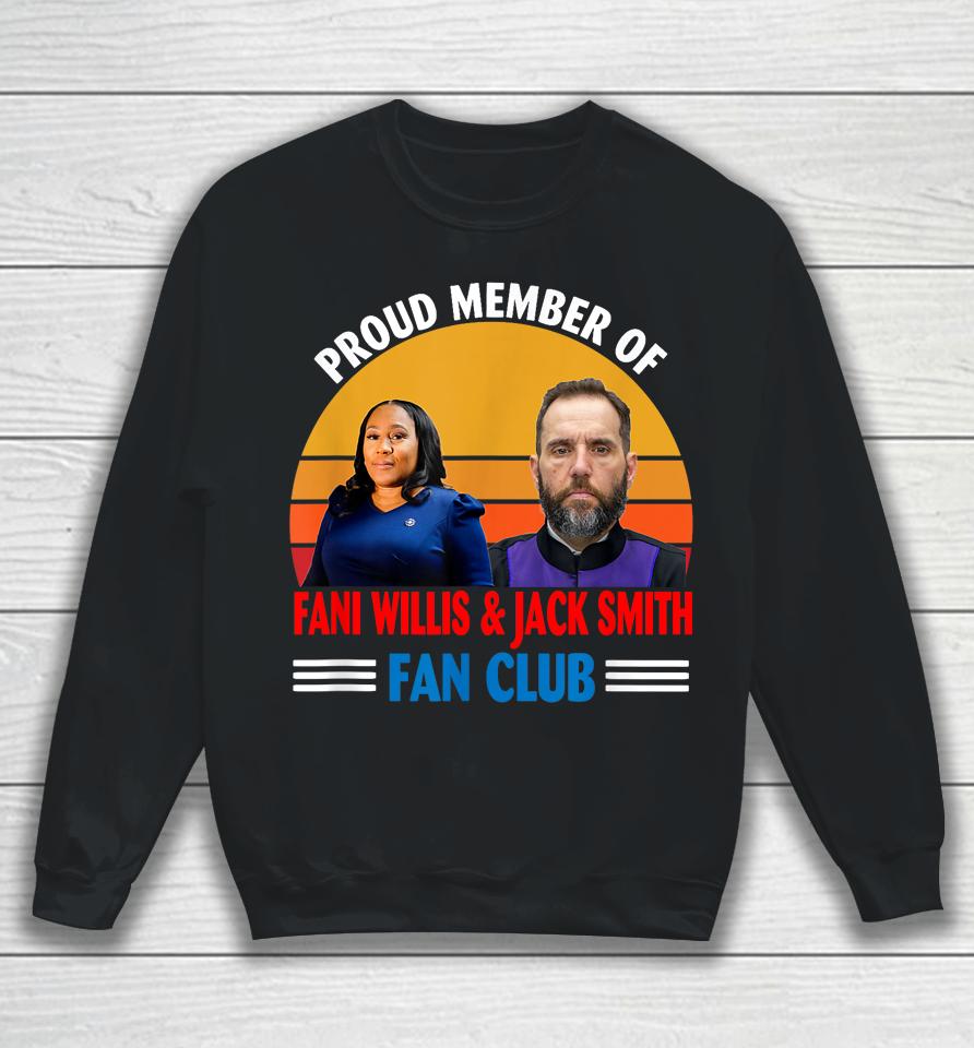 Proud Member Of Fani Willis And Jack Smith Fan Club Sweatshirt