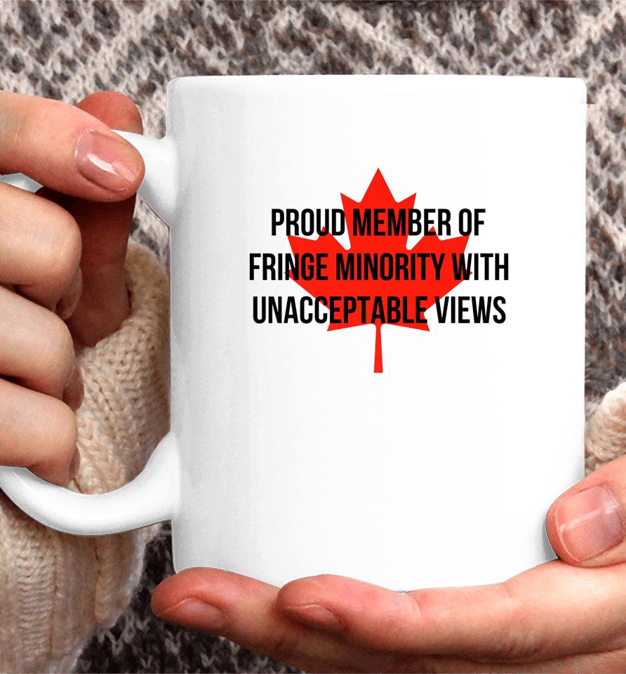 Proud Member Of The Fringe Minority With Unacceptable Views Canada Coffee Mug
