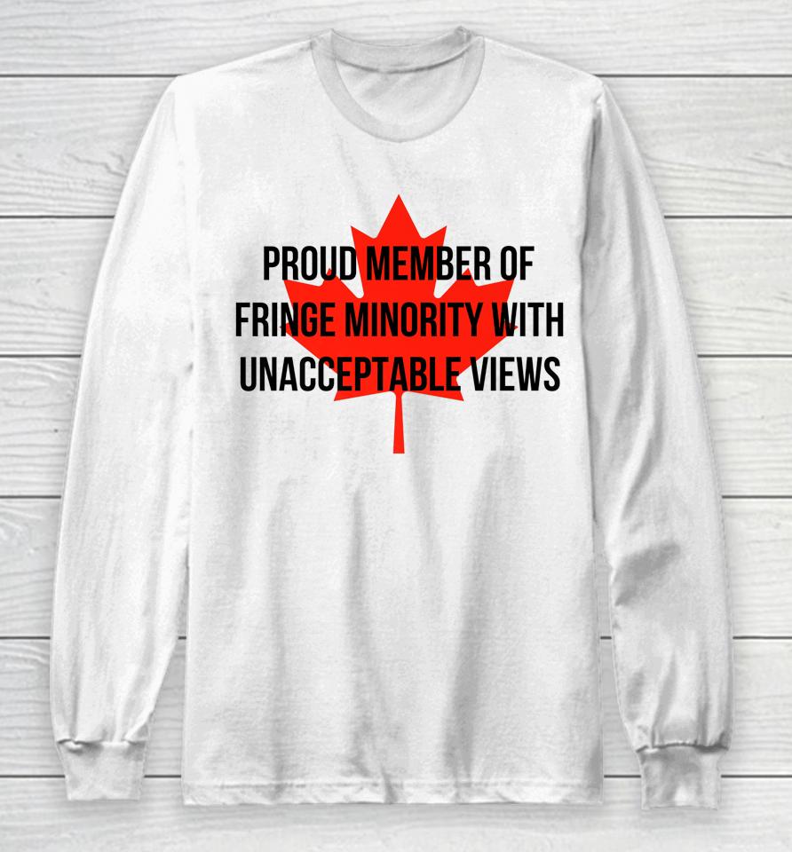 Proud Member Of The Fringe Minority With Unacceptable Views Canada Long Sleeve T-Shirt