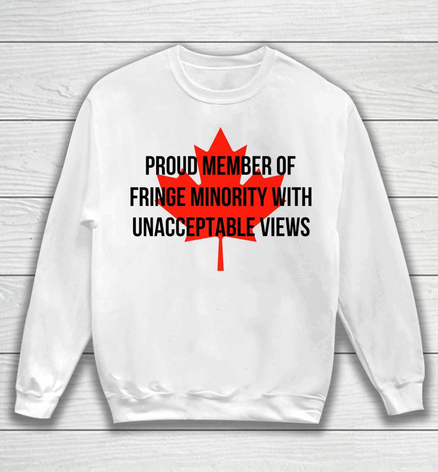 Proud Member Of The Fringe Minority With Unacceptable Views Canada Sweatshirt
