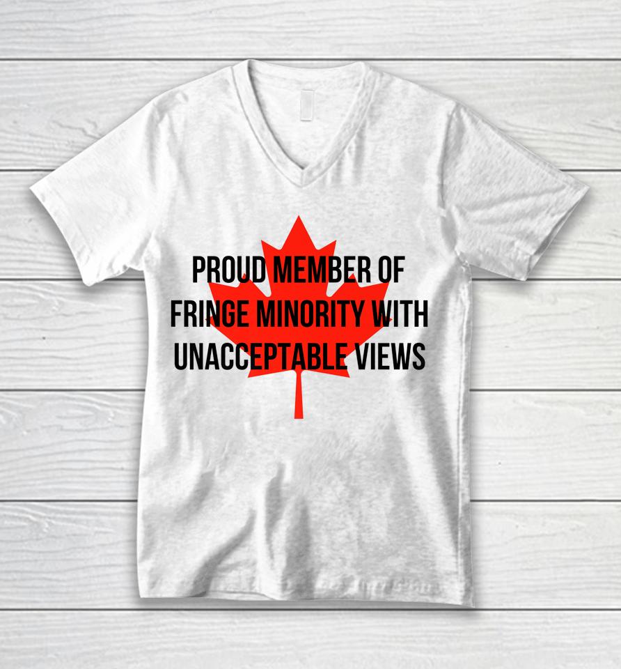 Proud Member Of The Fringe Minority With Unacceptable Views Canada Unisex V-Neck T-Shirt
