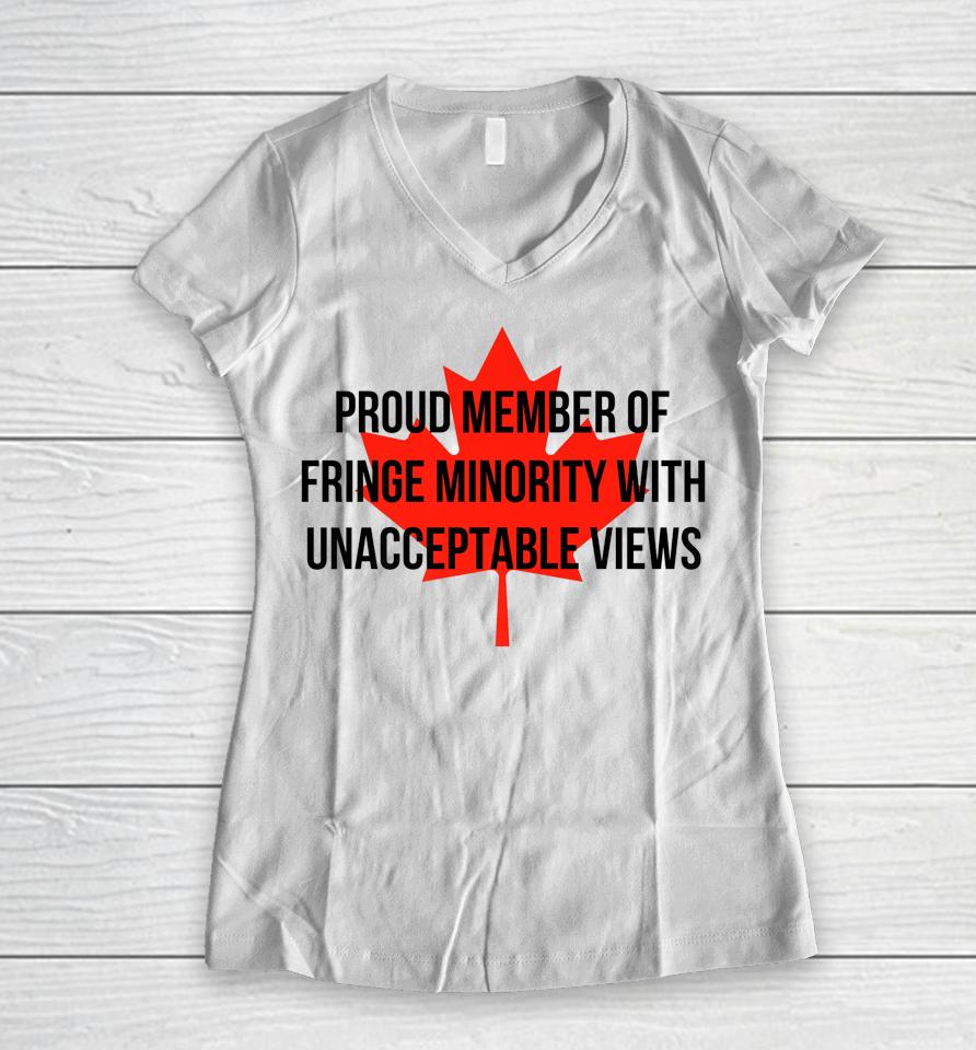 Proud Member Of The Fringe Minority With Unacceptable Views Canada Women V-Neck T-Shirt