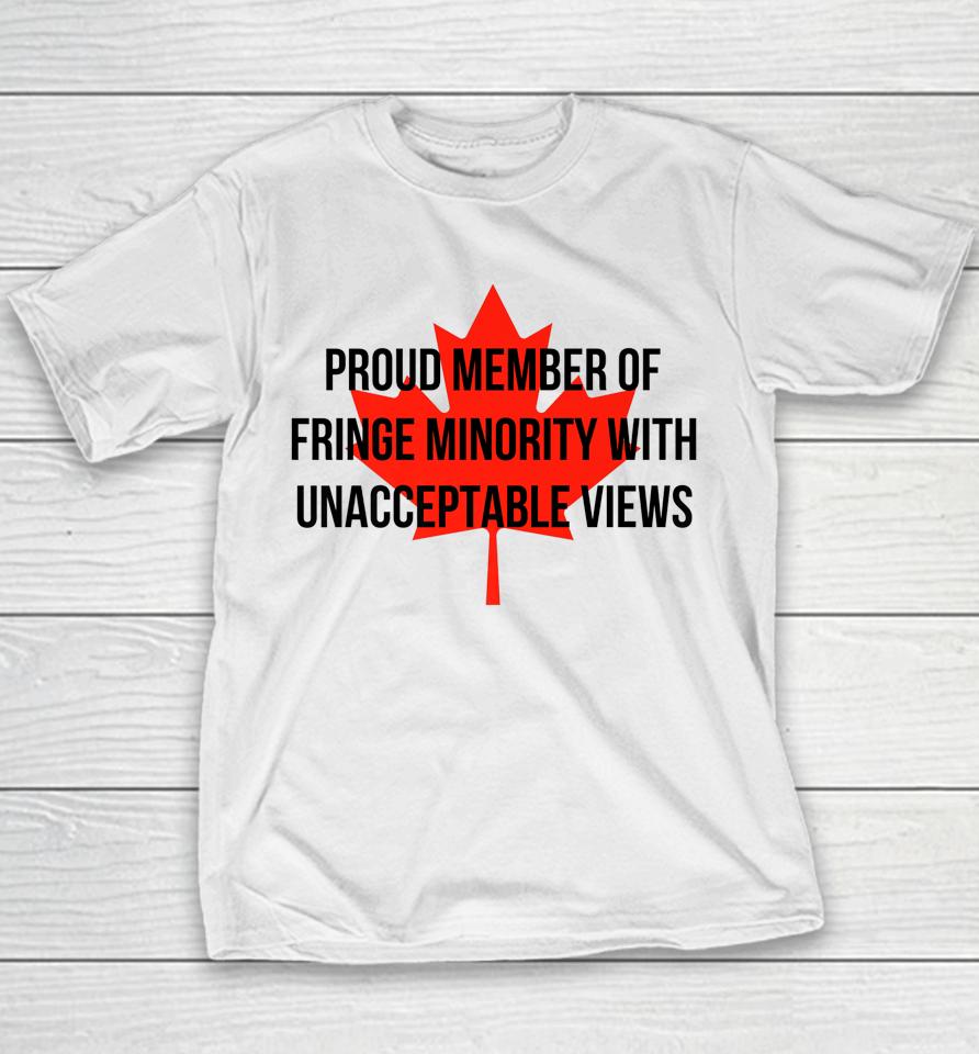 Proud Member Of The Fringe Minority With Unacceptable Views Canada Youth T-Shirt