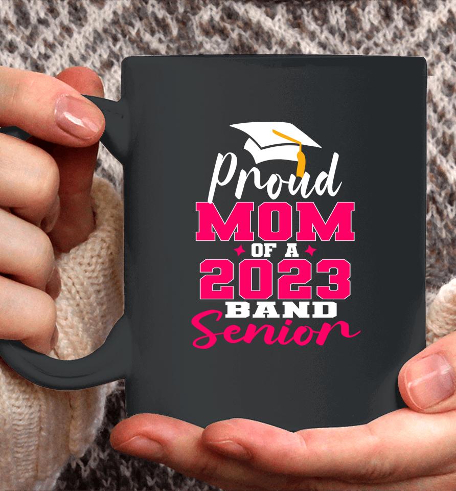Proud Mom Of 2023 Graduate Band Senior Mother Graduation Coffee Mug
