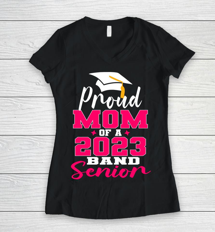 Proud Mom Of 2023 Graduate Band Senior Mother Graduation Women V-Neck T-Shirt