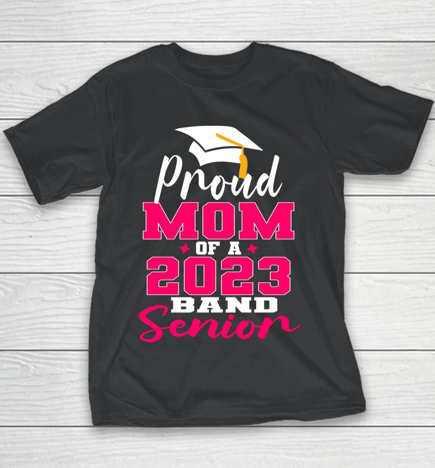 Proud Mom Of 2023 Graduate Band Senior Mother Graduation Youth T-Shirt