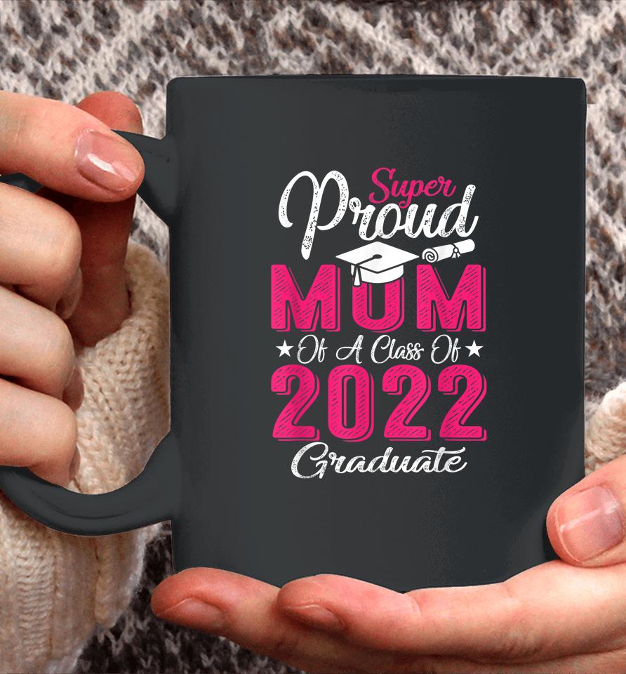 Proud Mom Of A 2022 Graduate Class Of 2022 Graduation Mother Coffee Mug