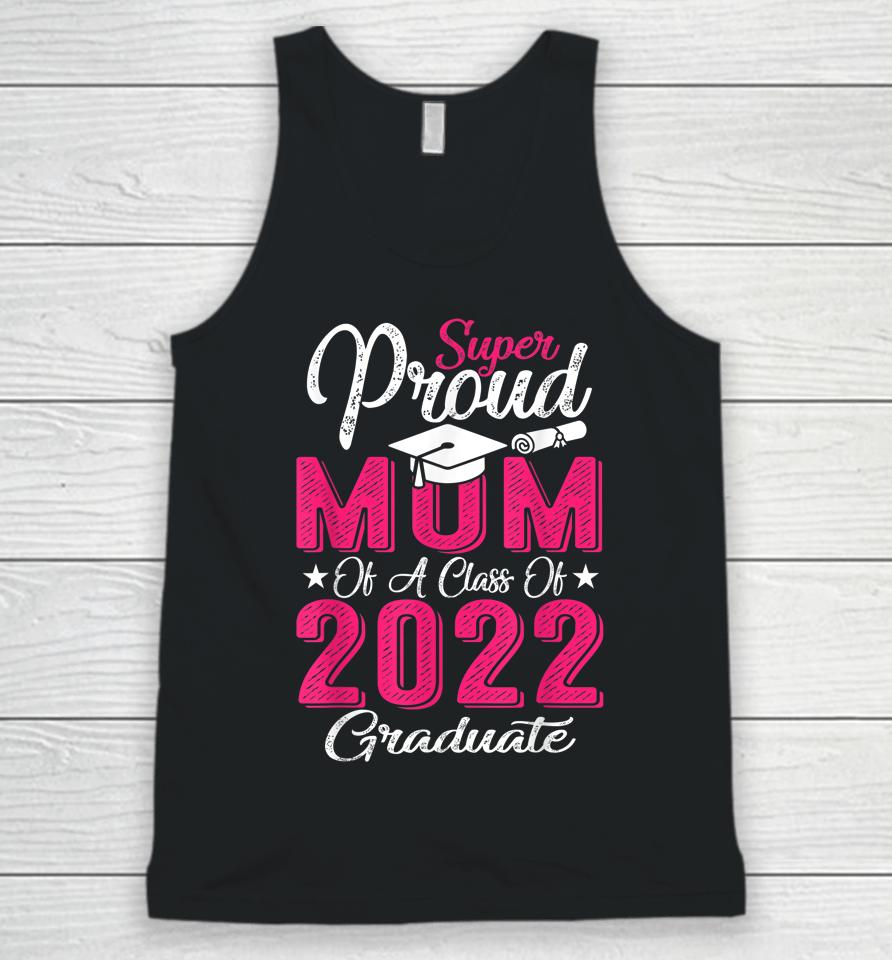Proud Mom Of A 2022 Graduate Class Of 2022 Graduation Mother Unisex Tank Top