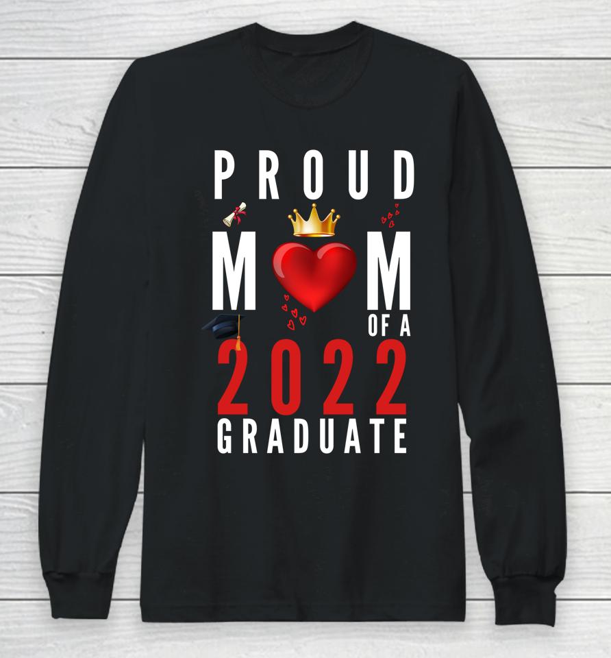 Proud Mom Of A 2022 Graduate Graduation 2022 Long Sleeve T-Shirt