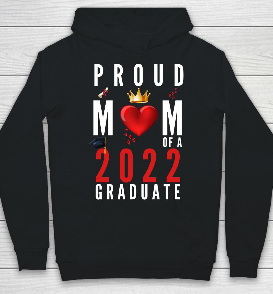 Proud Mom Of A 2022 Graduate Graduation 2022 Hoodie