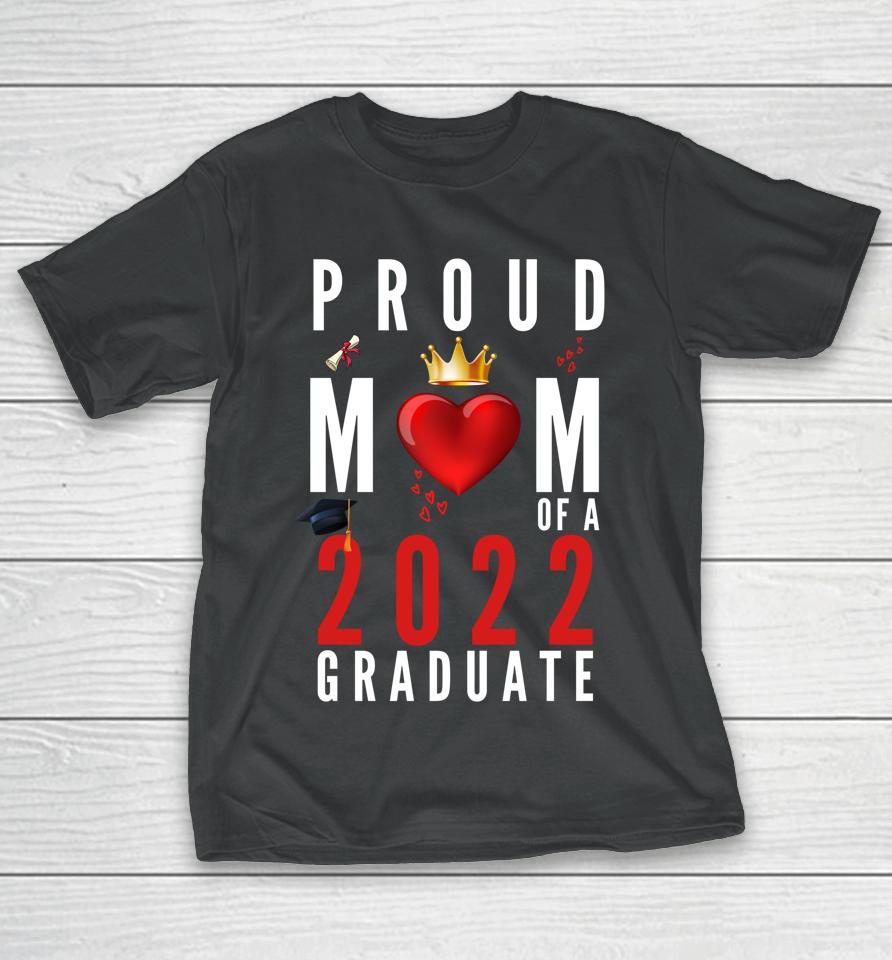 Proud Mom Of A 2022 Graduate Graduation 2022 T-Shirt