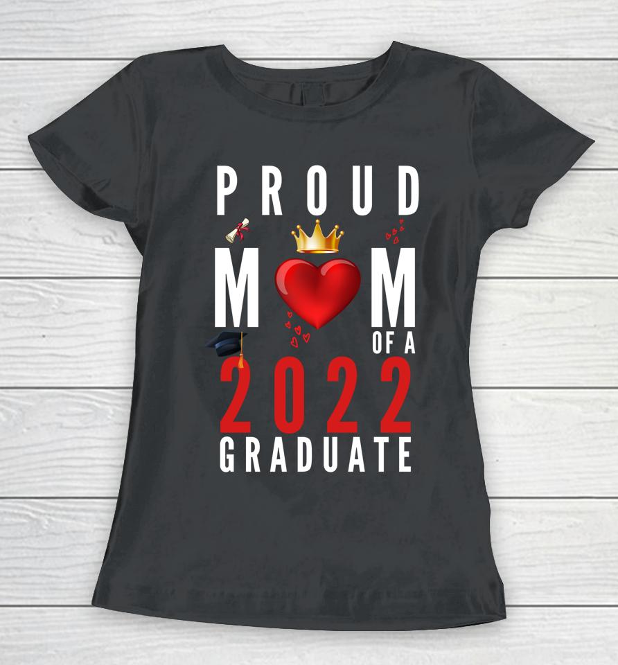 Proud Mom Of A 2022 Graduate Graduation 2022 Women T-Shirt