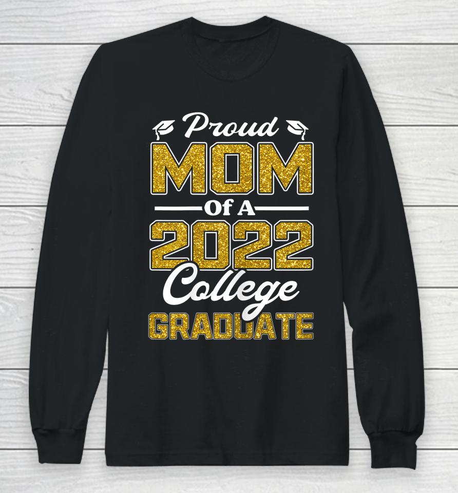 Proud Mom Of A 2022 Graduate Graduation College Student Mama Long Sleeve T-Shirt