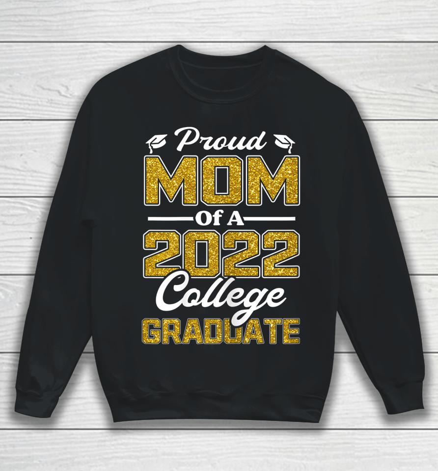 Proud Mom Of A 2022 Graduate Graduation College Student Mama Sweatshirt