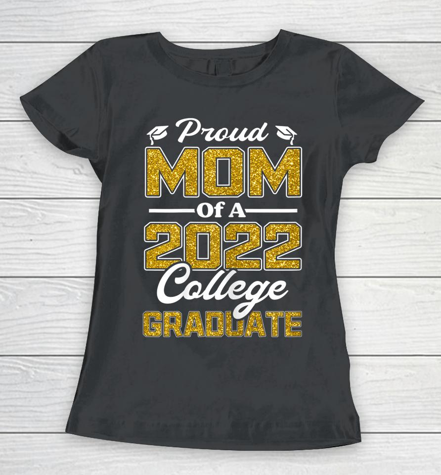 Proud Mom Of A 2022 Graduate Graduation College Student Mama Women T-Shirt