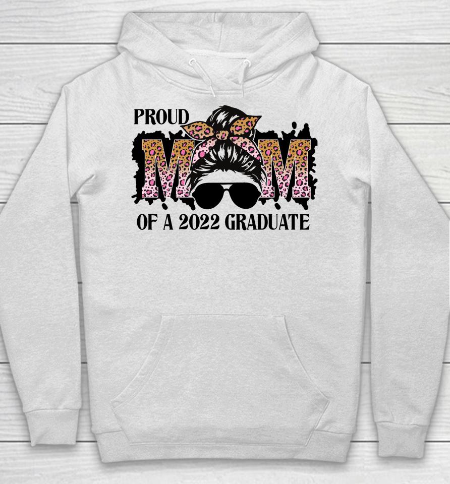 Proud Mom Of A 2022 Senior Graduation Messy Bun Mothers Day Hoodie