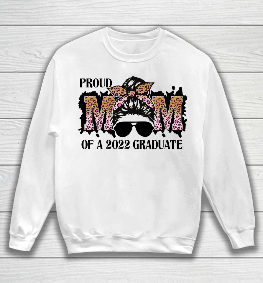 Proud Mom Of A 2022 Senior Graduation Messy Bun Mothers Day Sweatshirt