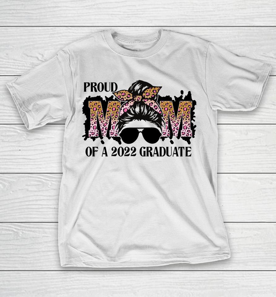 Proud Mom Of A 2022 Senior Graduation Messy Bun Mothers Day T-Shirt