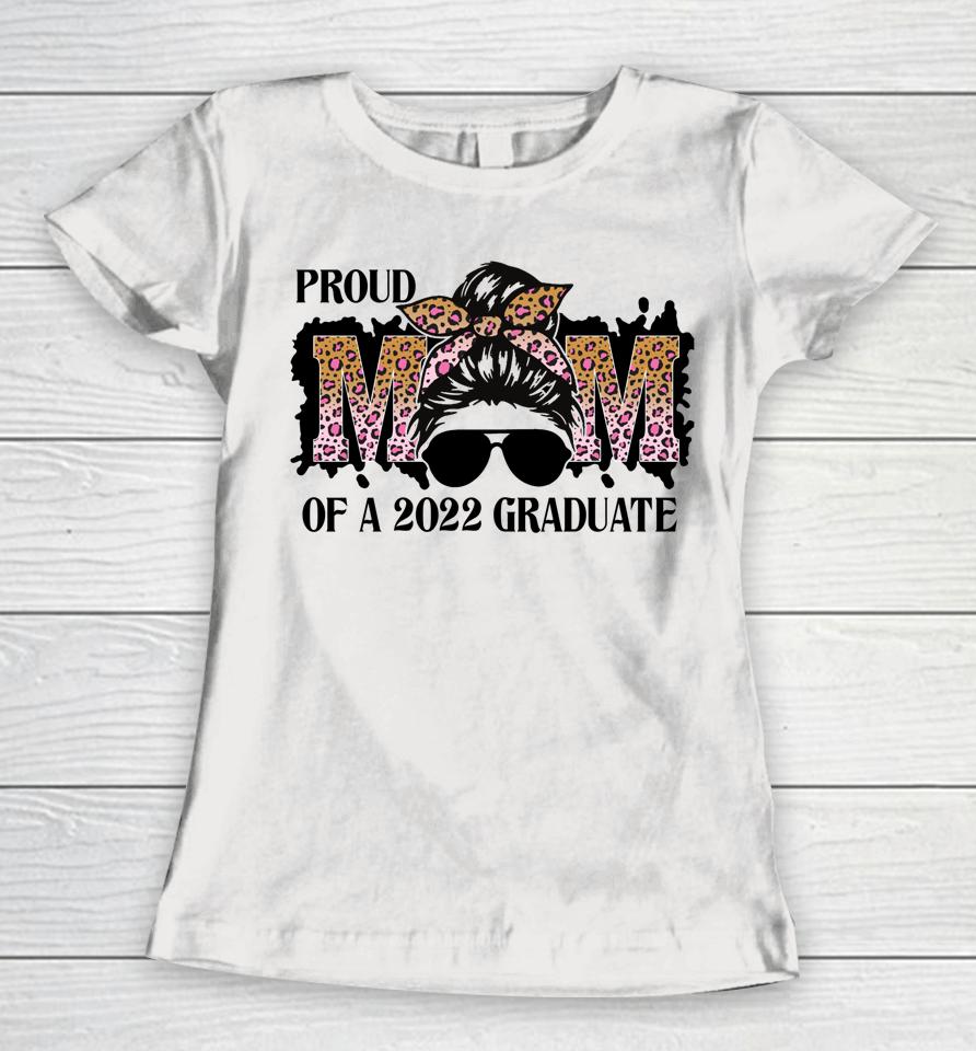 Proud Mom Of A 2022 Senior Graduation Messy Bun Mothers Day Women T-Shirt