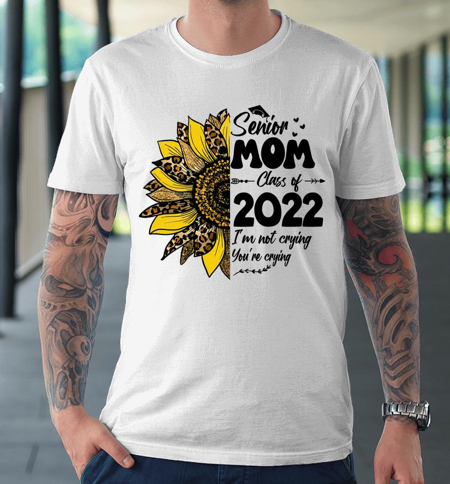 Proud Mom Of A 2022 Senior Graduation Mothers Day Premium T-Shirt
