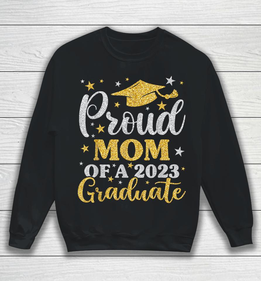 Proud Mom Of A 2023 Graduate Senior 23 Family Graduation Sweatshirt