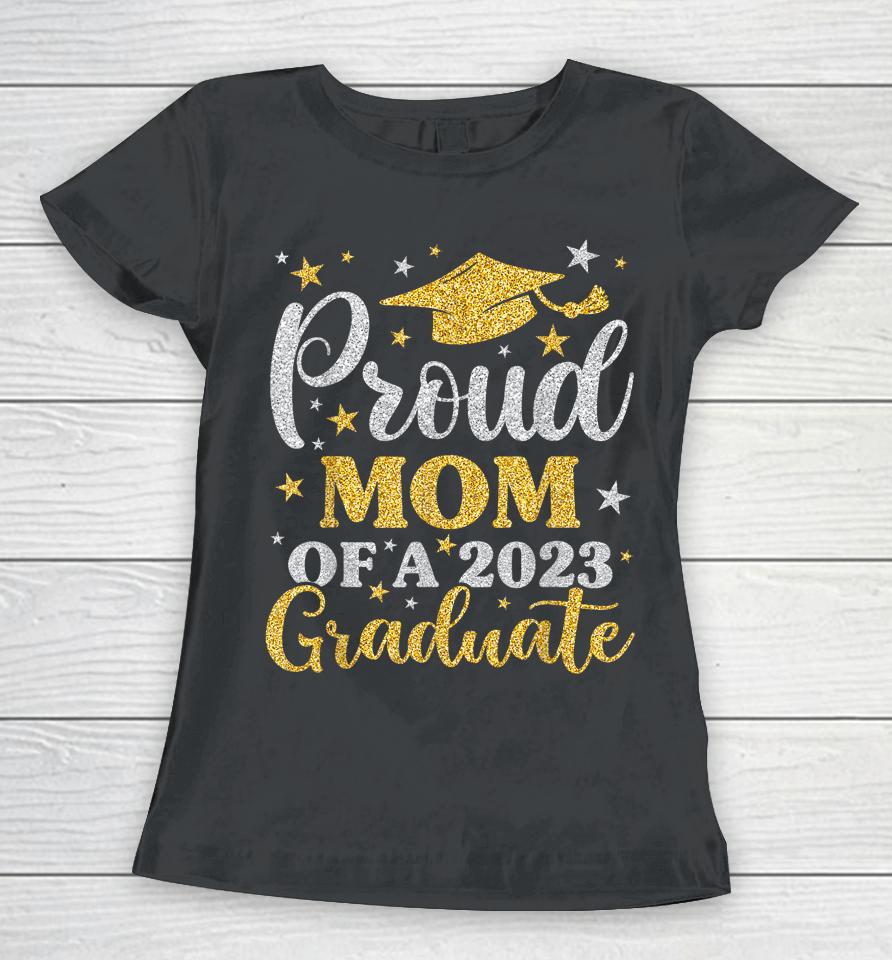 Proud Mom Of A 2023 Graduate Senior 23 Family Graduation Women T-Shirt