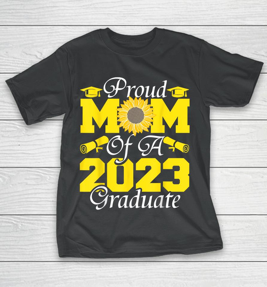 Proud Mom Of A Class 2023 Graduate Graduation Sunflower 2023 T-Shirt