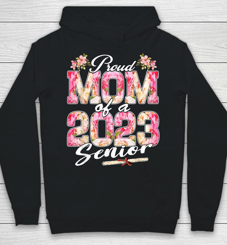 Proud Mom Of A Class 2023 Senior Floral Graduation 23 Hoodie